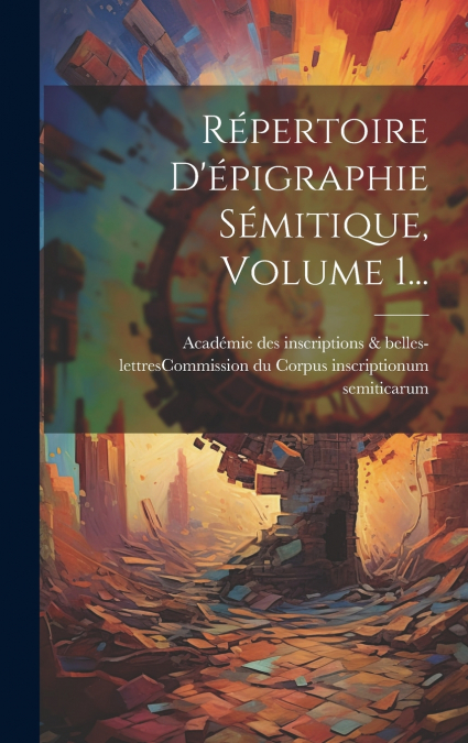 Répertoire D’épigraphie Sémitique, Volume 1...