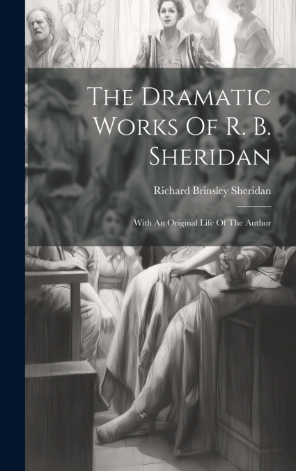 The Dramatic Works Of R. B. Sheridan