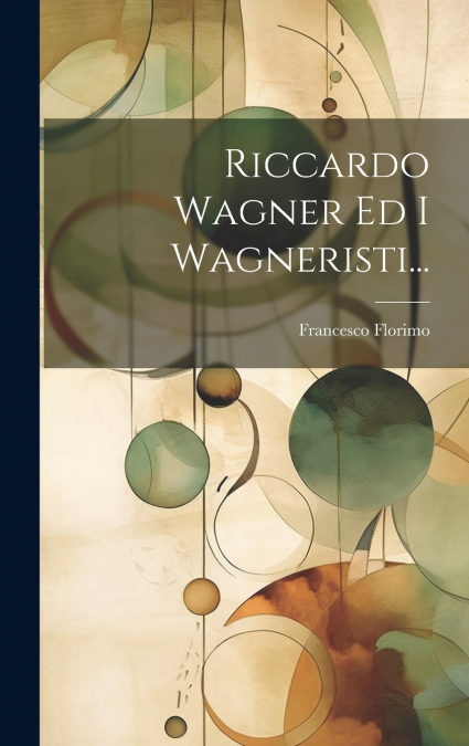 Riccardo Wagner Ed I Wagneristi...