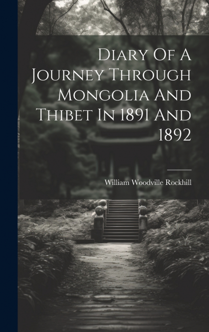 Diary Of A Journey Through Mongolia And Thibet In 1891 And 1892