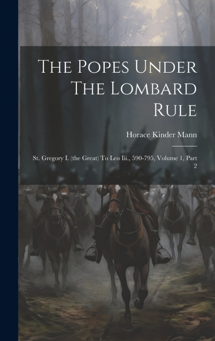 The Popes Under The Lombard Rule