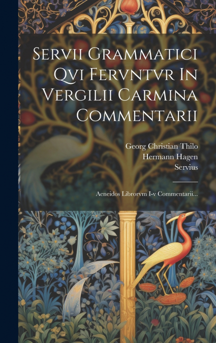 Servii Grammatici Qvi Fervntvr In Vergilii Carmina Commentarii