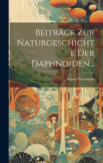 Beiträge Zur Naturgeschichte Der Daphnoiden...