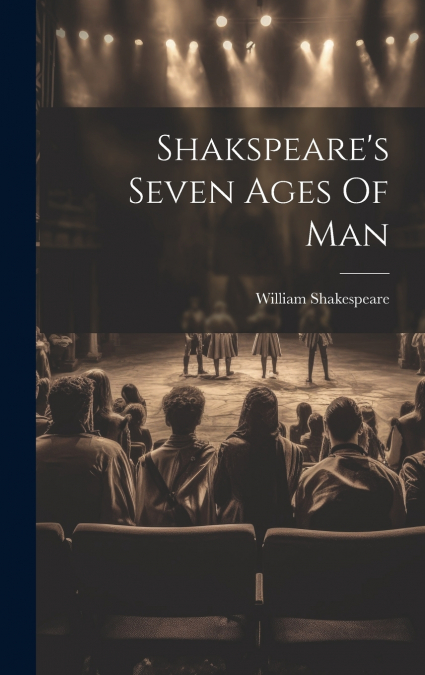 Shakspeare’s Seven Ages Of Man