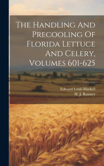 The Handling And Precooling Of Florida Lettuce And Celery, Volumes 601-625