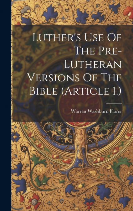 Luther’s Use Of The Pre-lutheran Versions Of The Bible (article 1.)