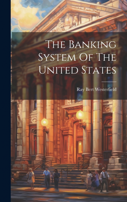 The Banking System Of The United States
