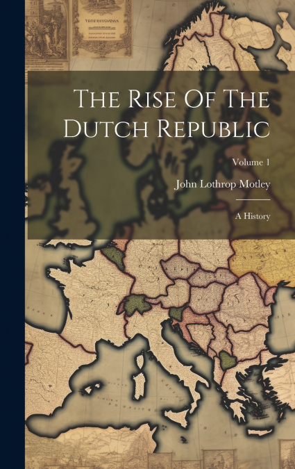 The Rise Of The Dutch Republic