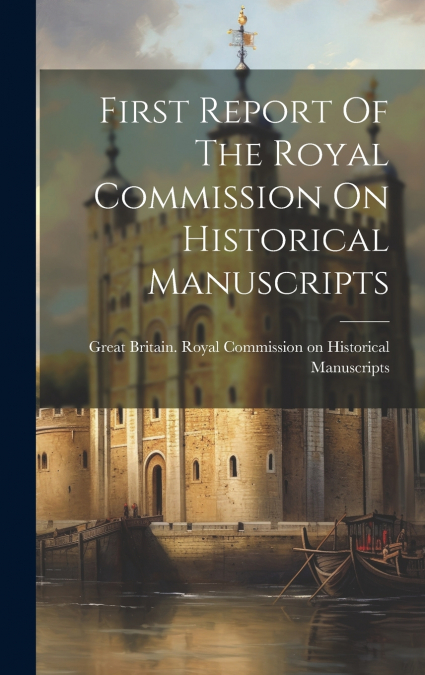 First Report Of The Royal Commission On Historical Manuscripts