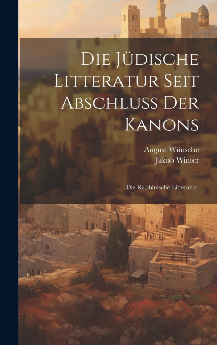 Die jüdische Litteratur seit Abschluss der Kanons