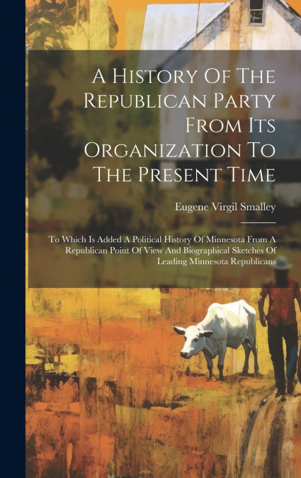 A History Of The Republican Party From Its Organization To The Present Time