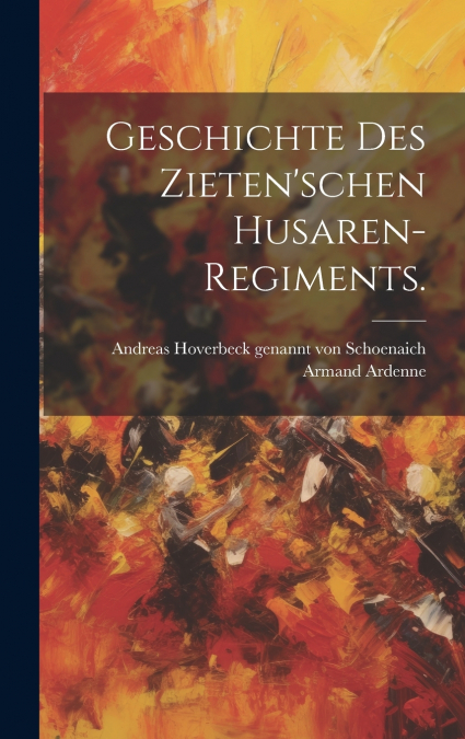 Geschichte des Zieten’schen Husaren-Regiments.