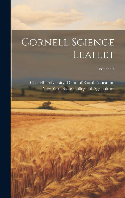 Cornell Science Leaflet; Volume 8