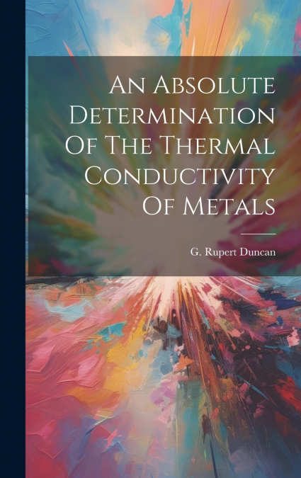 An Absolute Determination Of The Thermal Conductivity Of Metals
