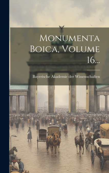 Monumenta Boica, Volume 16...
