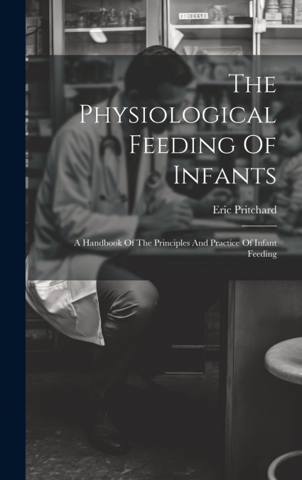 The Physiological Feeding Of Infants