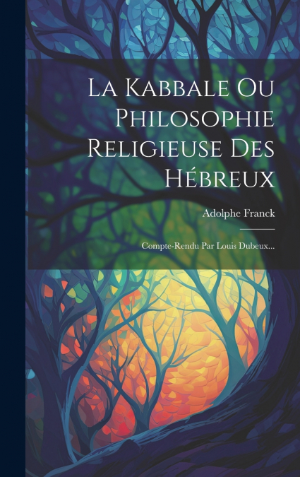 La Kabbale Ou Philosophie Religieuse Des Hébreux