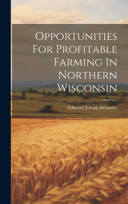 Opportunities For Profitable Farming In Northern Wisconsin