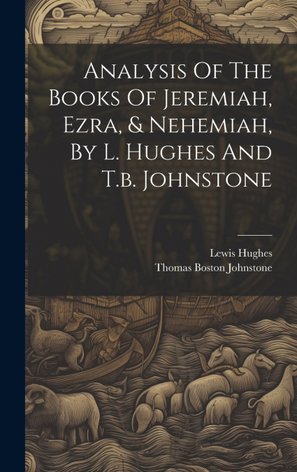 Analysis Of The Books Of Jeremiah, Ezra, & Nehemiah, By L. Hughes And T.b. Johnstone