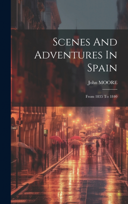 Scenes And Adventures In Spain