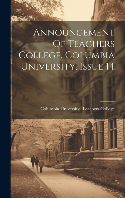 Announcement Of Teachers College, Columbia University, Issue 14