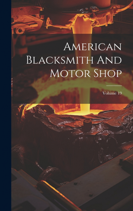 American Blacksmith And Motor Shop; Volume 19