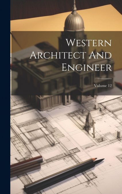 Western Architect And Engineer; Volume 12