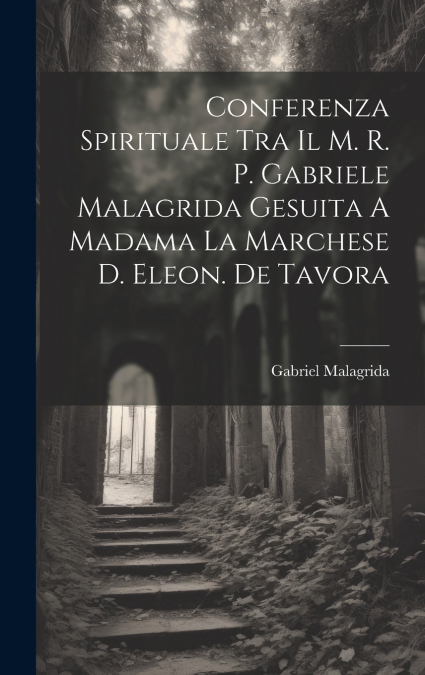 Conferenza Spirituale Tra Il M. R. P. Gabriele Malagrida Gesuita A Madama La Marchese D. Eleon. De Tavora