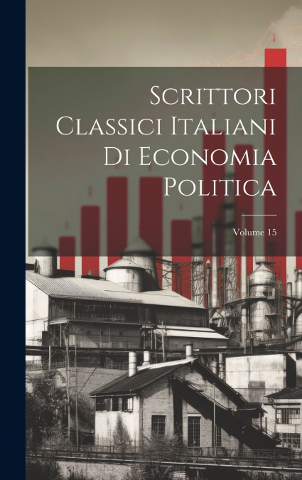 Scrittori Classici Italiani Di Economia Politica; Volume 15