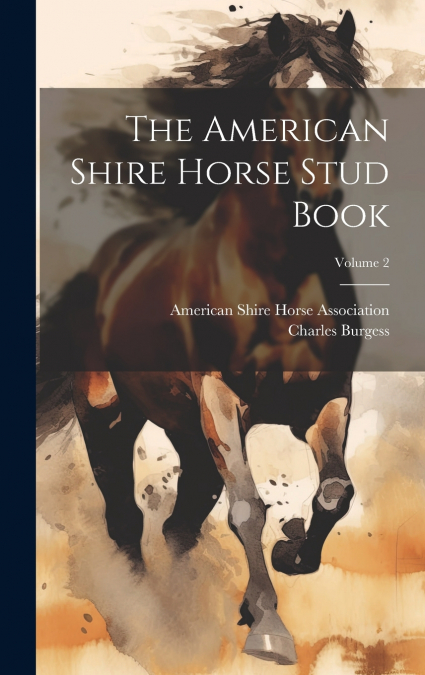 The American Shire Horse Stud Book; Volume 2