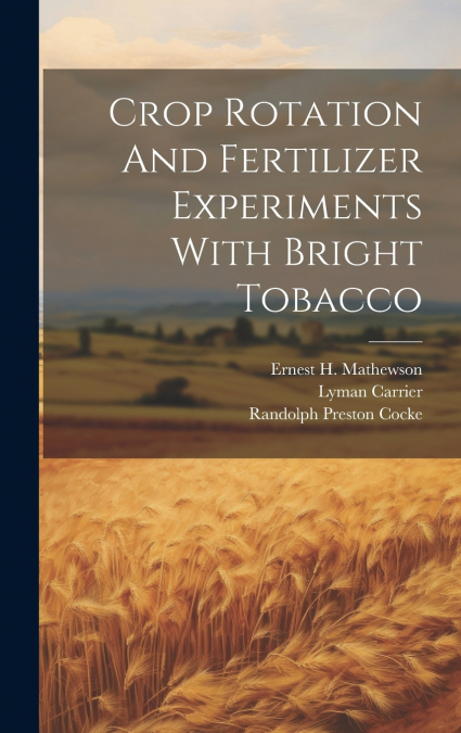 Crop Rotation And Fertilizer Experiments With Bright Tobacco