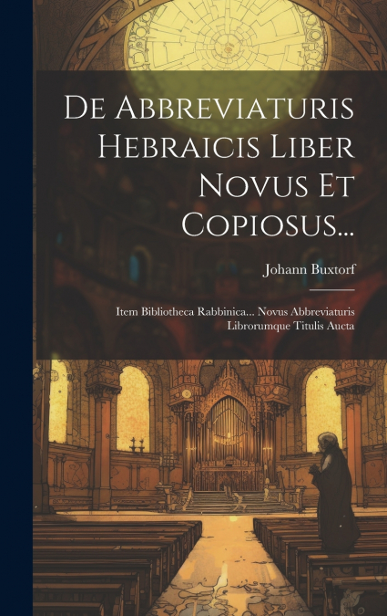 De Abbreviaturis Hebraicis Liber Novus Et Copiosus...