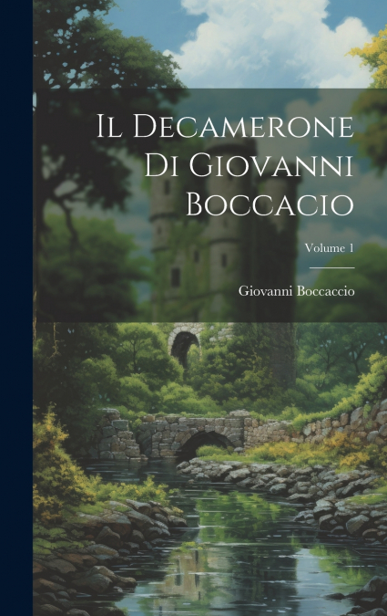 Il Decamerone Di Giovanni Boccacio; Volume 1