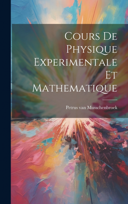 Cours De Physique Experimentale Et Mathematique