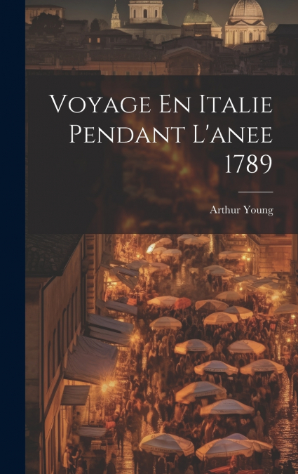 Voyage En Italie Pendant L’anee 1789