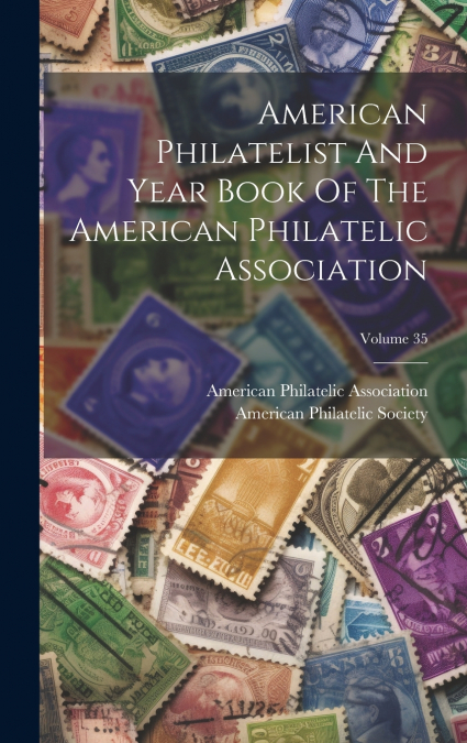 American Philatelist And Year Book Of The American Philatelic Association; Volume 35