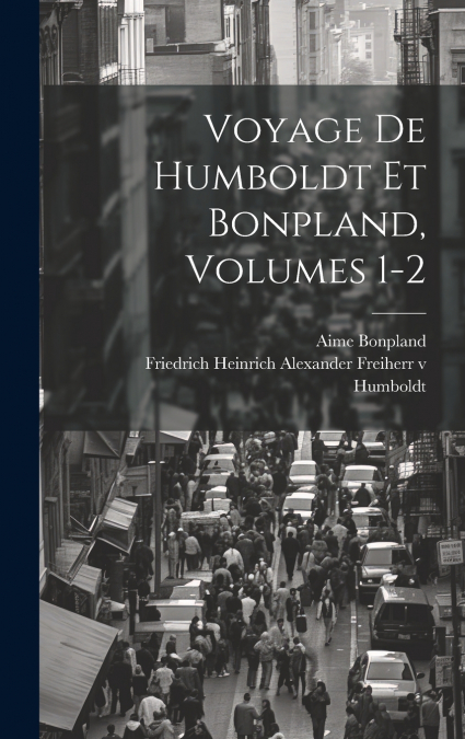 Voyage De Humboldt Et Bonpland, Volumes 1-2