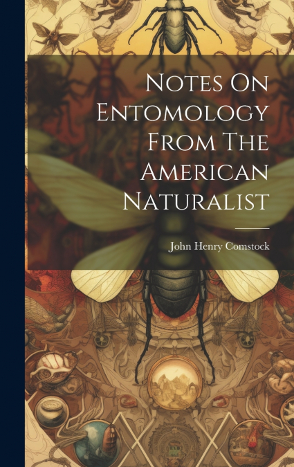 Notes On Entomology From The American Naturalist