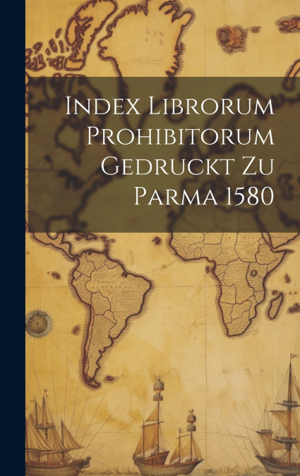Index Librorum Prohibitorum Gedruckt Zu Parma 1580
