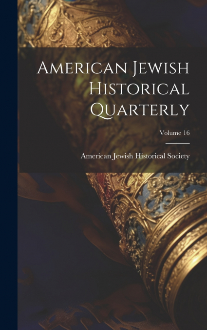American Jewish Historical Quarterly; Volume 16