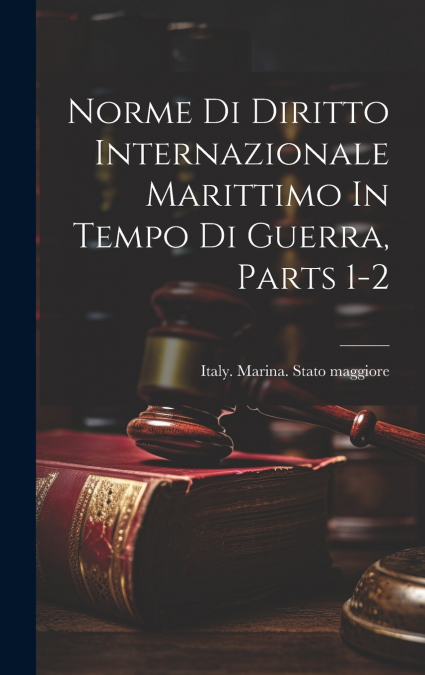 Norme Di Diritto Internazionale Marittimo In Tempo Di Guerra, Parts 1-2