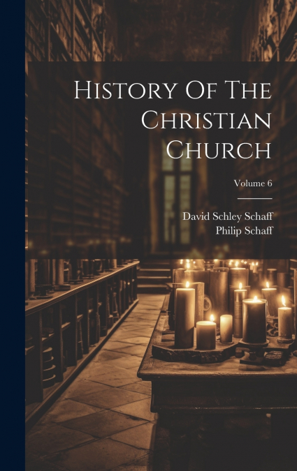 History Of The Christian Church; Volume 6