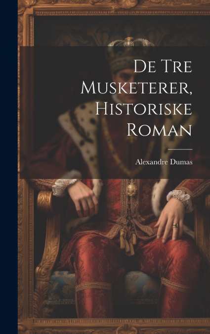De Tre Musketerer, Historiske Roman