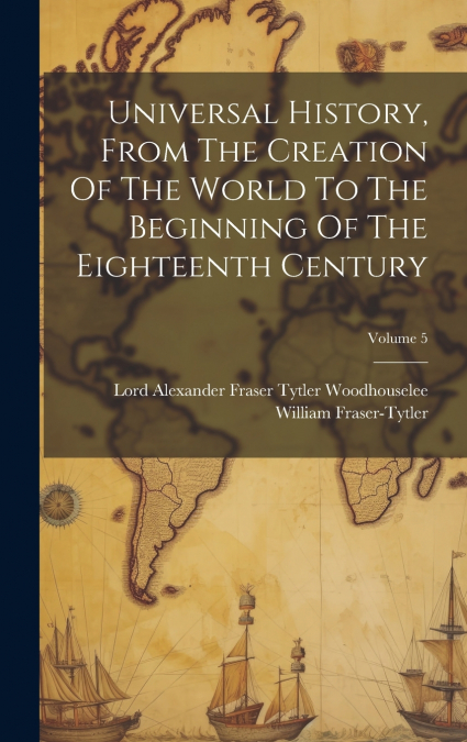 Universal History, From The Creation Of The World To The Beginning Of The Eighteenth Century; Volume 5