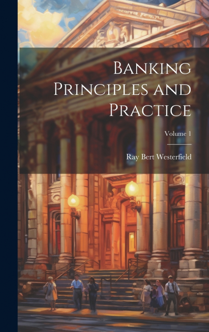 Banking Principles and Practice; Volume 1
