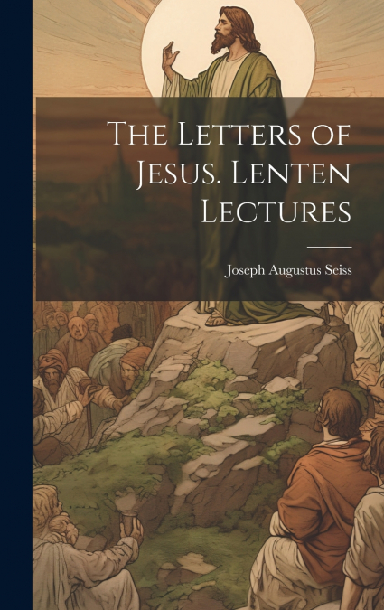 The Letters of Jesus. Lenten Lectures