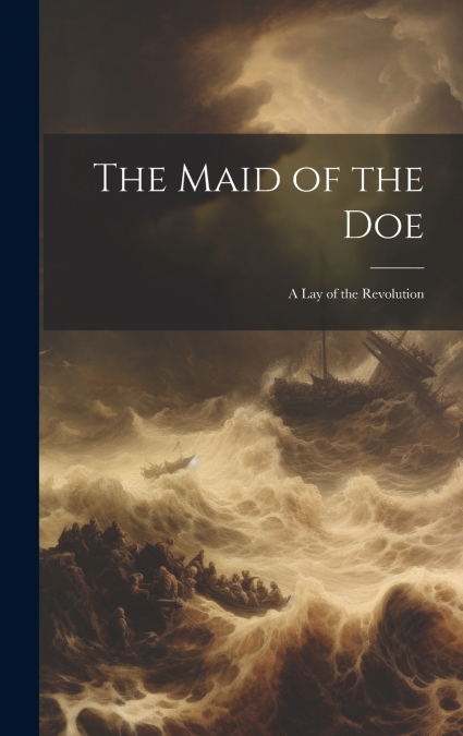 The Maid of the Doe; a Lay of the Revolution