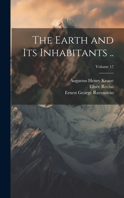 The Earth and Its Inhabitants ..; Volume 17