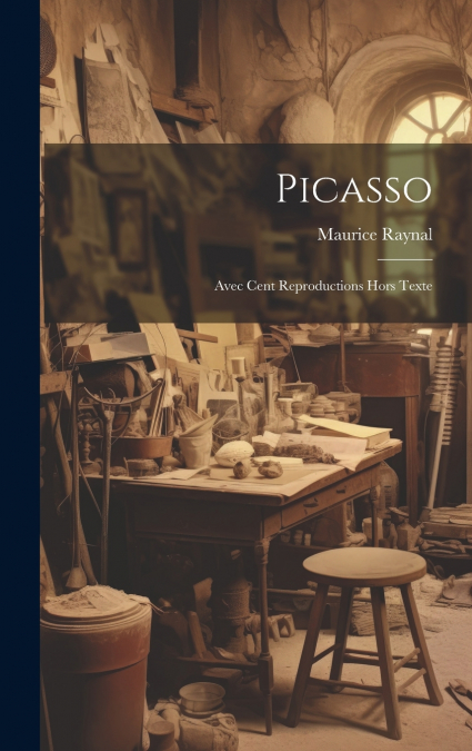 Picasso; avec cent reproductions hors texte