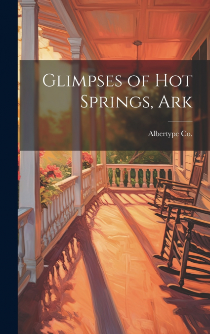 Glimpses of Hot Springs, Ark